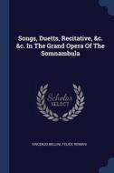 Songs, Duetts, Recitative, &c. &c. In Th di VINCENZO BELLINI edito da Lightning Source Uk Ltd