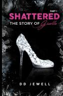 Shattered Part 1 | The Story of Giselle di Dd Jewell edito da Lulu.com