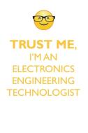 TRUST ME, I'M AN ELECTRONICS ENGINEERING TECHNOLOGIST AFFIRMATIONS WORKBOOK Positive Affirmations Workbook. Includes di Affirmations World edito da Positive Life