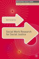 Social Work Research for Social Justice di Beth Humphries edito da Macmillan Education UK