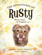 The Adventures of Rusty: Rusty Goes to Virginia Vol. 1 di Beverly White-Adams, Rusty Adams edito da AUTHORHOUSE