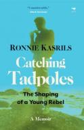 Catching Tadpoles: Shaping of a Young Rebel di Ronnie Karils edito da JACANA MEDIA