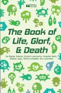 The Book of Life, Glorf, and Death di Baylee Salazar, Easton Leonowicz, Grayden Metz edito da Lulu.com