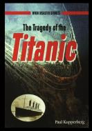 The Tragedy of the Titanic di Paul Kupperberg edito da ROSEN CENTRAL