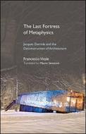 The Last Fortress of Metaphysics: Jacques Derrida and the Deconstruction of Architecture di Francesco Vitale edito da State University of New York Press