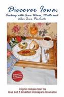 Discover Iowa: Cooking with Iowa Wines, Meats and Other Iowa Products di Amelia Painter edito da Booksurge Publishing