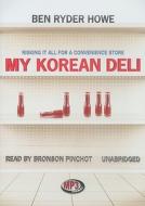 My Korean Deli: Risking It All for a Convenience Store di Ben Ryder Howe edito da Blackstone Audiobooks