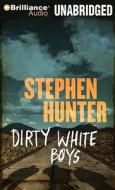 Dirty White Boys di Stephen Hunter edito da Brilliance Corporation