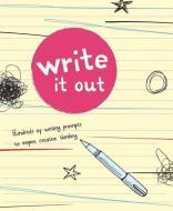 Write It Out: Hundreds of Writing Prompts to Inspire Creative Thinking di Brandon T. Snider edito da STERLING PUB