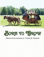 Born to Grow di Thomas B. Gardner edito da America Star Books