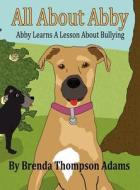 All about Abby: Abby Learns a Lesson about Bullying di Brenda Thompson Adams edito da America Star Books