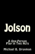 Jolson: A One-Person Play in Two Acts di Michael B. Druxman edito da Createspace