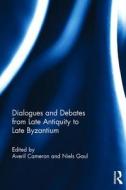 Dialogues and Debates from Late Antiquity to Late Byzantium di CAMERON edito da Taylor & Francis Ltd