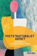 Poststructuralist Agency di Gavin Rae edito da Edinburgh University Press