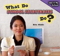 What Do School Secretaries Do? di Rita Kidde edito da PowerKids Press