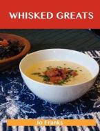 Whisked Greats: Delicious Whisked Recipes, the Top 100 Whisked Recipes di Jo Franks edito da Tebbo