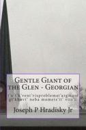 Gentle Giant of the Glen - Georgian di Joseph P. Hradisky edito da Createspace