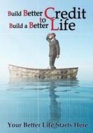 Build Better Credit to Build a Better Life: Your Better Life Starts Here di Arian Eghbali edito da Createspace