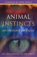 Animal Instincts di Jodie Pierce, Geoffrey Porter, Ronald Edward Griffin edito da Createspace