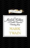 Sherlock Holmes: A Double-Barreled Detective Story di Mark Twain edito da Classic Collection