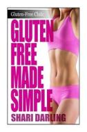Gluten-Free Club: Gluten-Free Made Simple: Curb Fatigue, Reduce Inflammation, Lose Weight di Shari Darling edito da Createspace