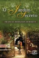 O Jardim Secreto - Nova Edicao di Frances Hodgson Burnett, Leo Kades edito da Createspace