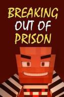 Breaking Out of Prison: A Blockhead Comic Book for Miners Based on Minecraft (Unofficial) di Jamison Donovan edito da Createspace