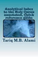 Analytical Index to the Holy Quran Annotated, Quick Reference Guide di MR Tariq M. Alami edito da Createspace