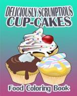 Deliciously Scrumptious Cup-Cakes (Food Coloring Book) di Betty Wilder edito da Createspace