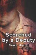 Scorched by a Deputy di Dawn Marie edito da LIGHTNING SOURCE INC