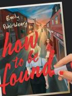 How to Be Found di Emily Pohl-Weary edito da ARSENAL PULP PRESS