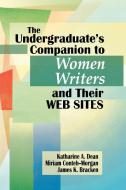 Undergraduate's Companion to Women Writers and Their Web Sites di Katharine Dean, Miriam Conteh-Morgan, James K. Bracken edito da Libraries Unlimited