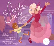 Auntie Uncle: Drag Queen Hero di Ellie Royce edito da POWERHOUSE BOOKS