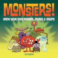 Monsters!: Draw Your Own Mutants, Freaks & Creeps di Jay Stephens edito da Lark Books (NC)