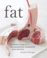 Fat: An Appreciation of a Misunderstood Ingredient, with Recipes di Jennifer McLagan edito da Ten Speed Press