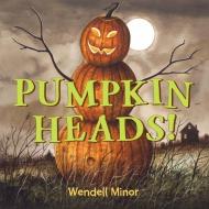 Pumpkin Heads di Wendell Minor edito da CHARLESBRIDGE PUB