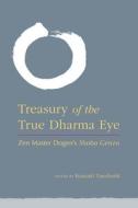 Treasury Of The True Dharma Eye di Kazuaki Tanahashi edito da Shambhala Publications Inc