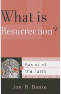 What Is Resurrection? di Joel R. Beeke edito da P & R PUB CO