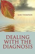 Dealing With The Diagnosis di Mike Thompson edito da America Star Books