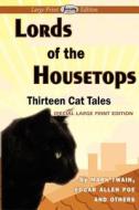 Lords Of The Housetops-thirteen Cat Tales di Mark Twain, Edgar Allan Poe, And Others edito da Serenity Publishers, Llc