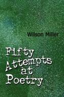 Fifty Attempts At Poetry di Wilson Miller edito da America Star Books