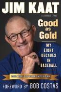 Jim Kaat: Good As Gold di Jim Kaat, Douglas B. Lyons edito da Triumph Books