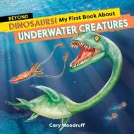 Beyond Dinosaurs! My First Book about Underwater Creatures di Cary Woodruff edito da ROCKRIDGE PR