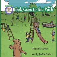 Bob Goes to the Park: Bob the Bear Talk with Me di Nicole Taylor edito da BOOKBABY