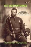 The Nightwatchman di Hlonipha Mokoena edito da Wits University Press