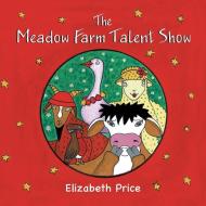 The Meadow Farm Talent Show di Elizabeth Price edito da Silverwood Books Ltd