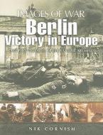 Berlin: Victory in Europe (Images of War Series) di Nik Cornish edito da Pen & Sword Books Ltd