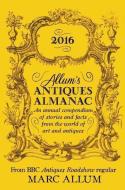 Allum's Antiques Almanac 2016 di Marc Allum edito da Icon Books Ltd