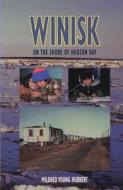 Winisk: On the Shore of Hudson Bay di Mildred Young Hubbert edito da DUNDURN PR LTD