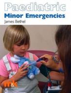 Paediatric Minor Emergencies di James S. Bethel edito da M&k Update Ltd